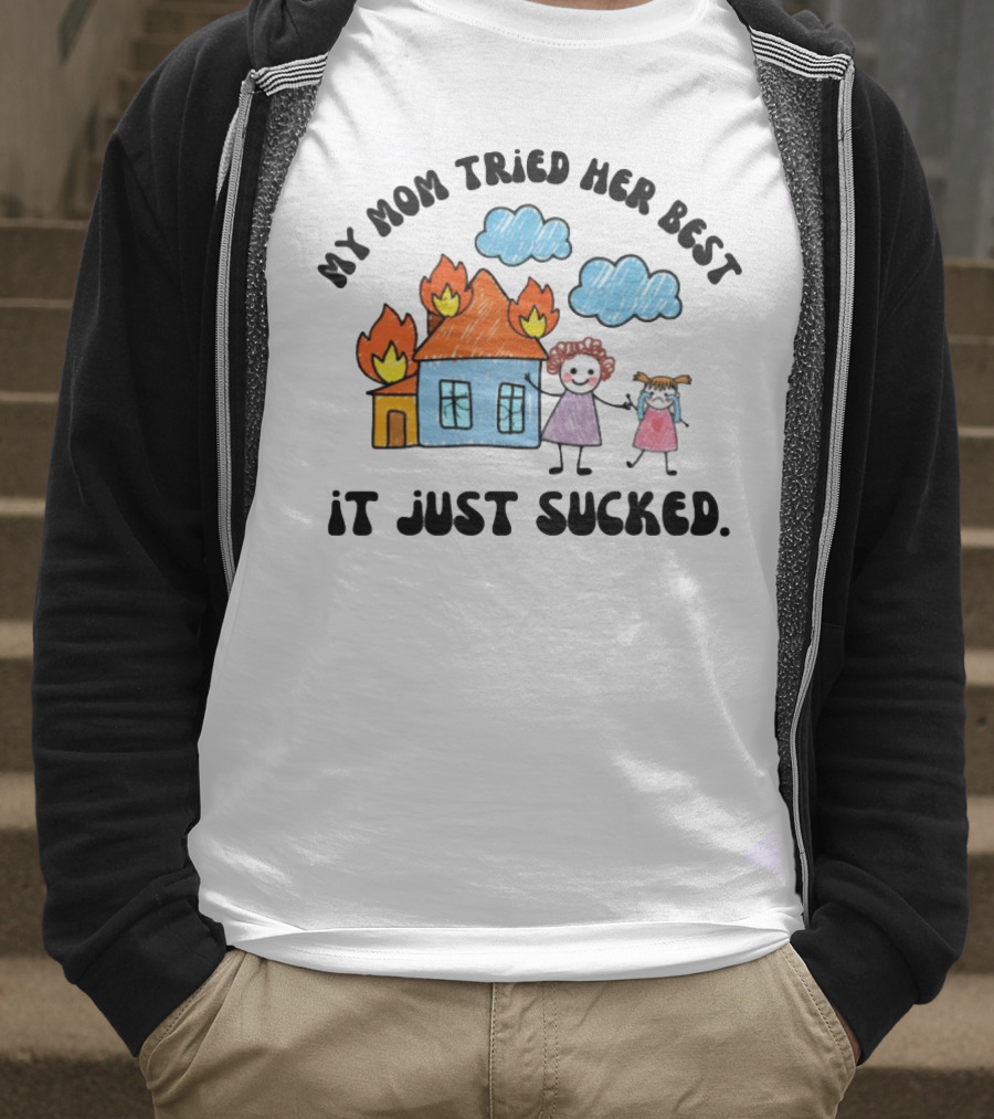 My Mom Tried Her Best It Just Sucked Funny House On Fire With Kids Drawing T-Shirt