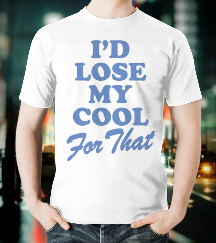 Lauren Watkins I'd Lose My Cool For That Phrase T-Shirt