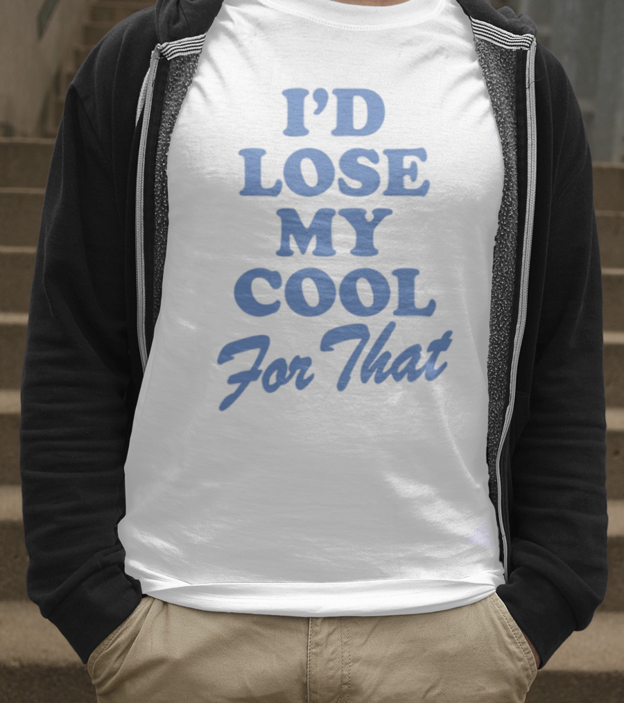 Lauren Watkins I'd Lose My Cool For That Phrase T-Shirt