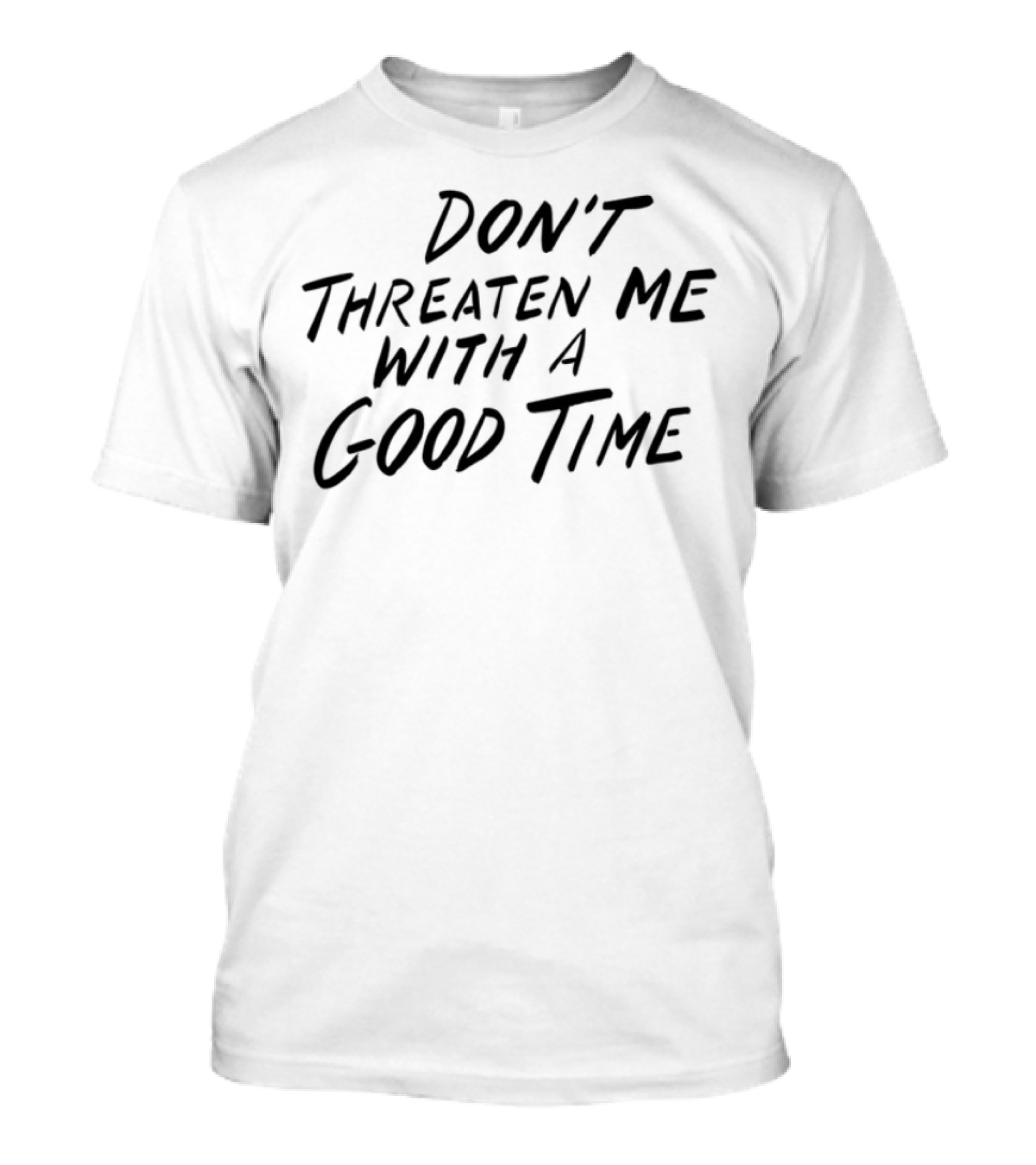 Don't Threaten Me With A Good Time Phrase Bold Script T-Shirt