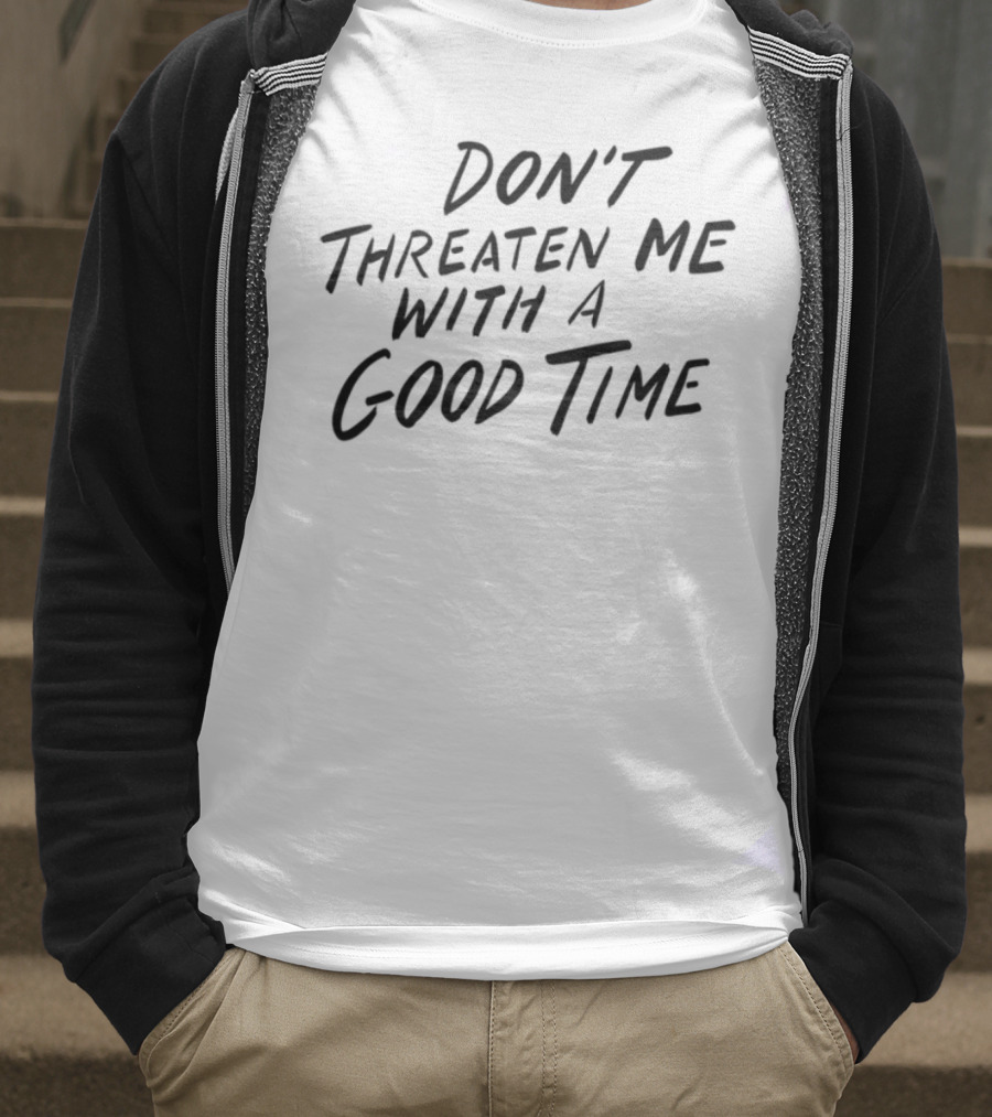 Don't Threaten Me With A Good Time Phrase Bold Script T-Shirt