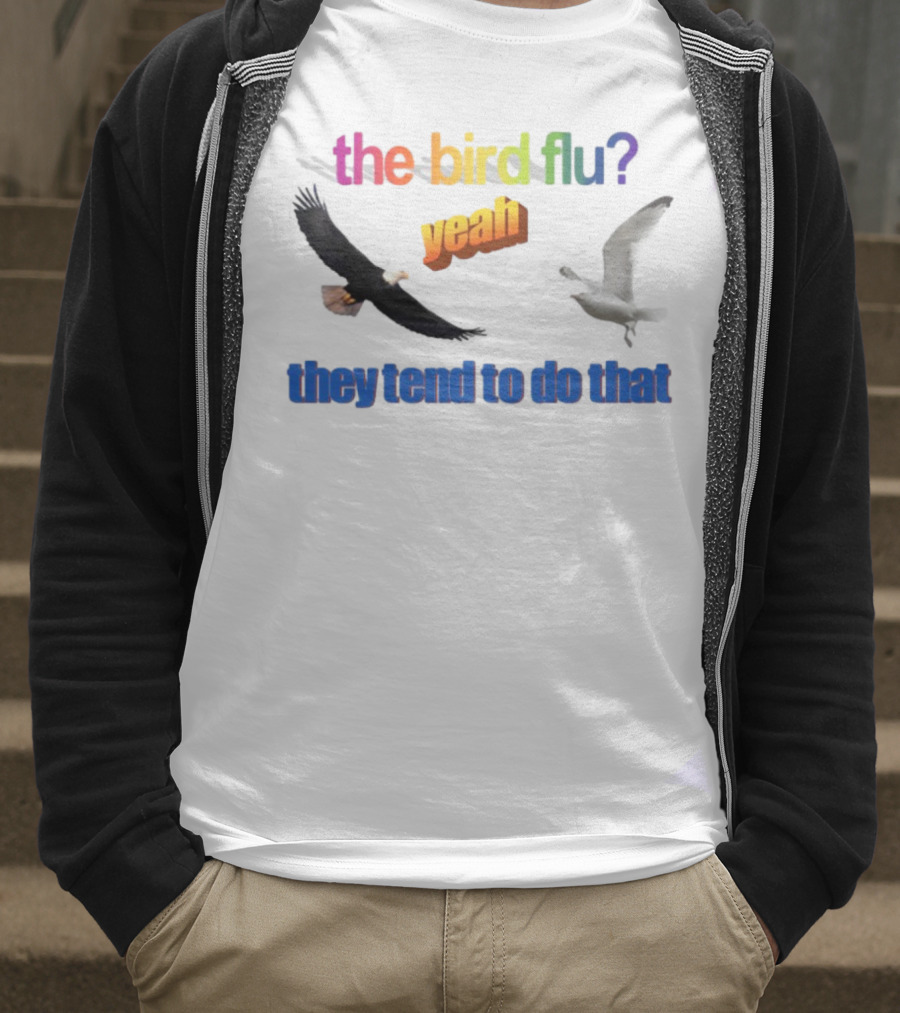The Bird Flu Yeah They Tend To Do That Eagle Seagull T-Shirt
