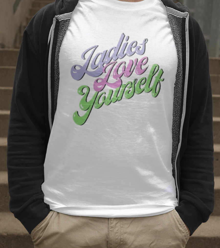 Ladies Love Yourself Empowerment Message T-Shirt