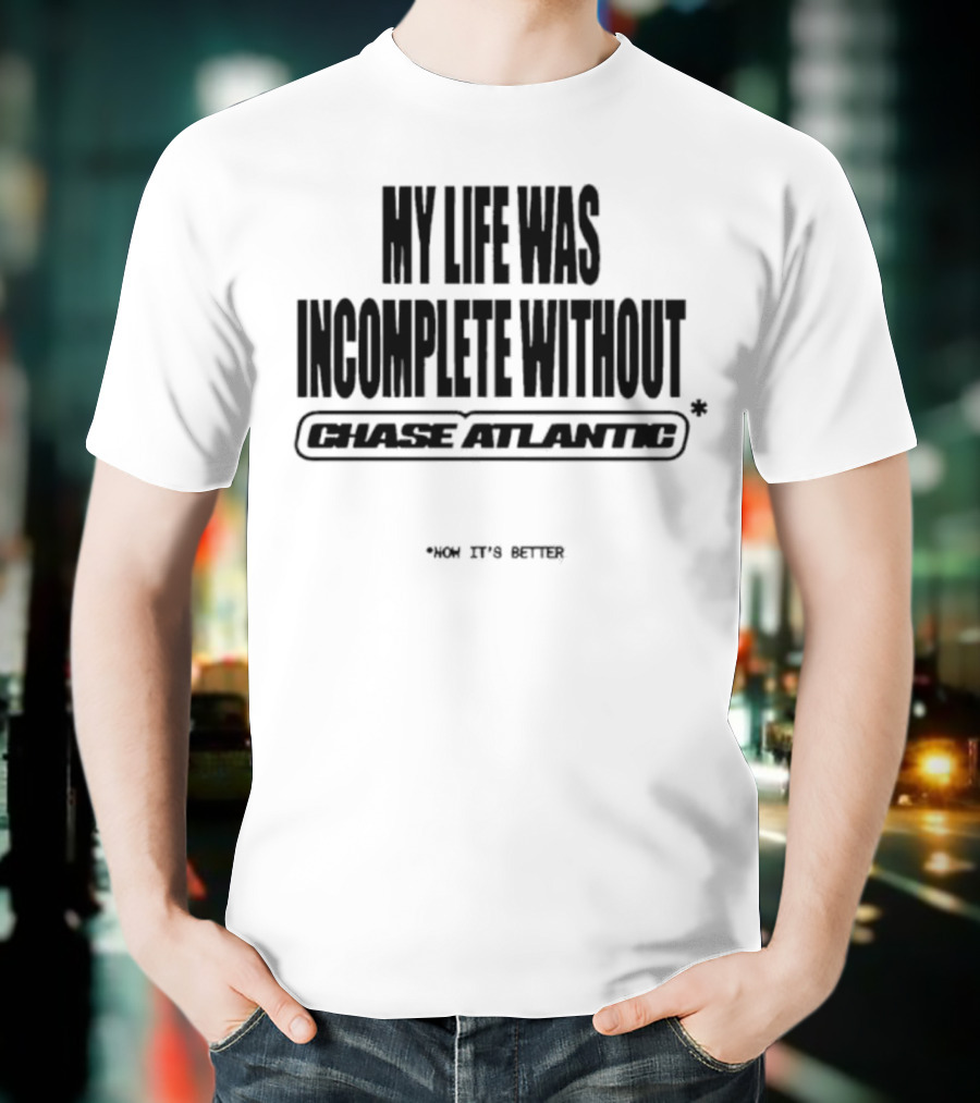 My Life Was Incomplete Without Chase Atlantic 2025 Musical Journey T-Shirt
