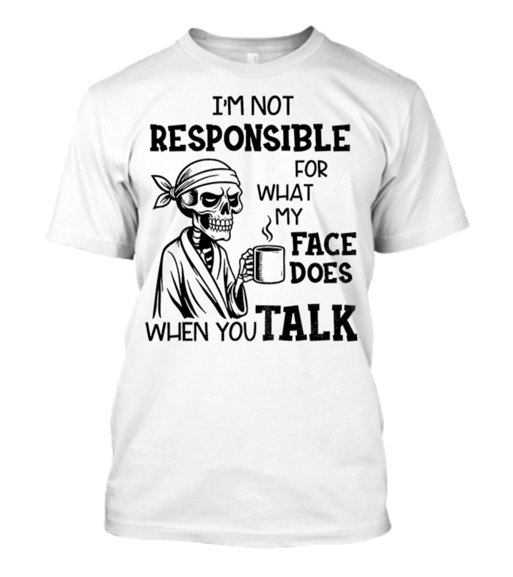 Skeleton Drink Coffee I'm Not Responsible For What My Face Does When You Talk Halloween T-Shirt