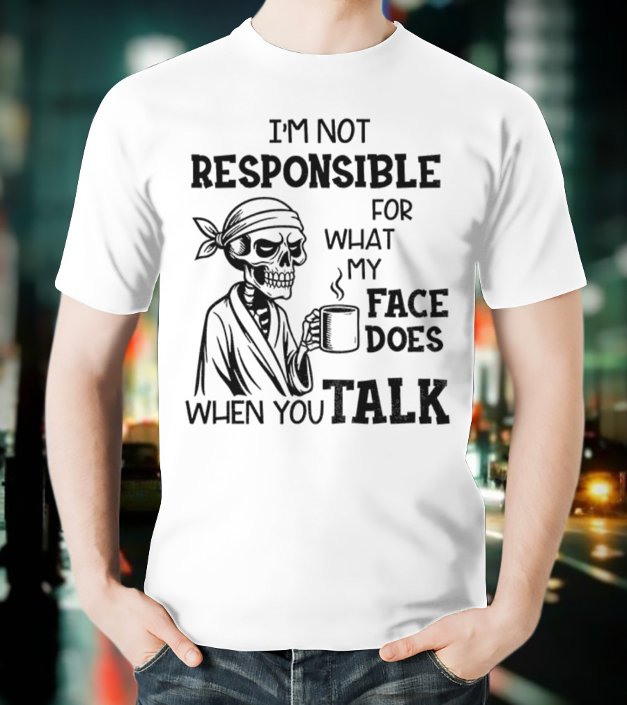 Skeleton Drink Coffee I'm Not Responsible For What My Face Does When You Talk Halloween T-Shirt