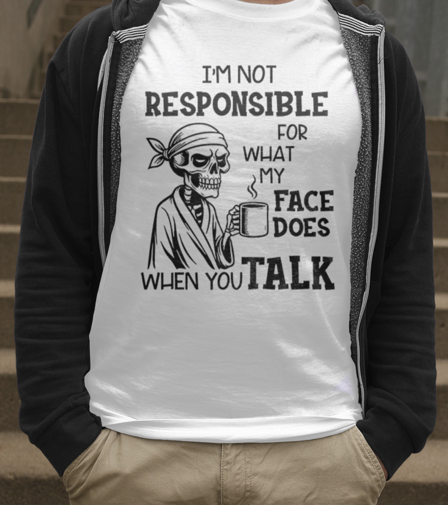 Skeleton Drink Coffee I'm Not Responsible For What My Face Does When You Talk Halloween T-Shirt