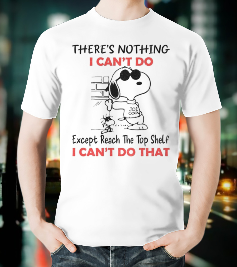 Snoopy And Woodstock There's Nothing I Can't Do Except Reach The Top Shelf I Can't Do That T-Shirt