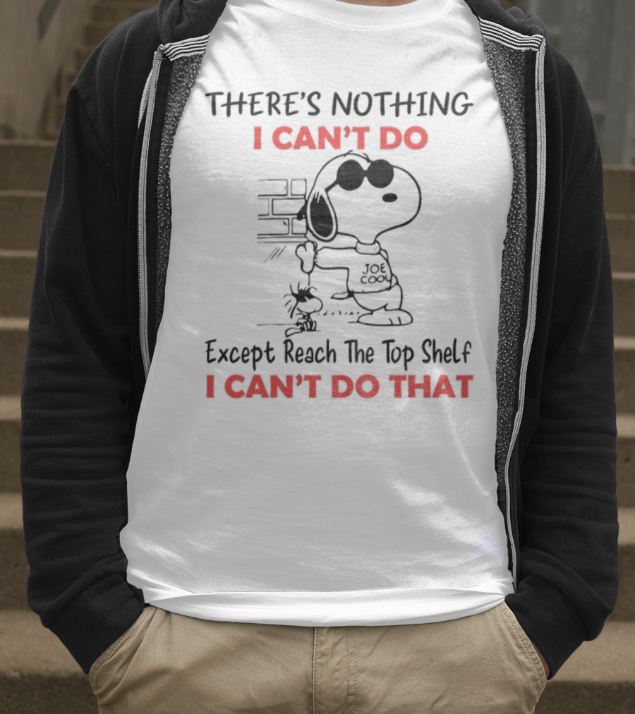 Snoopy And Woodstock There's Nothing I Can't Do Except Reach The Top Shelf I Can't Do That T-Shirt