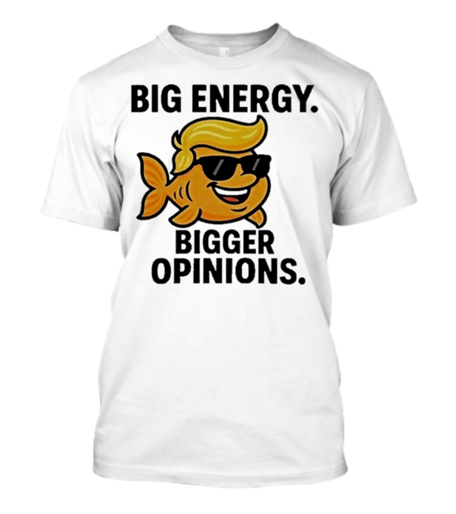 Trump Big Energy Bigger Opinions Cartoon Fish Sunglasses Hairstyle T-Shirt