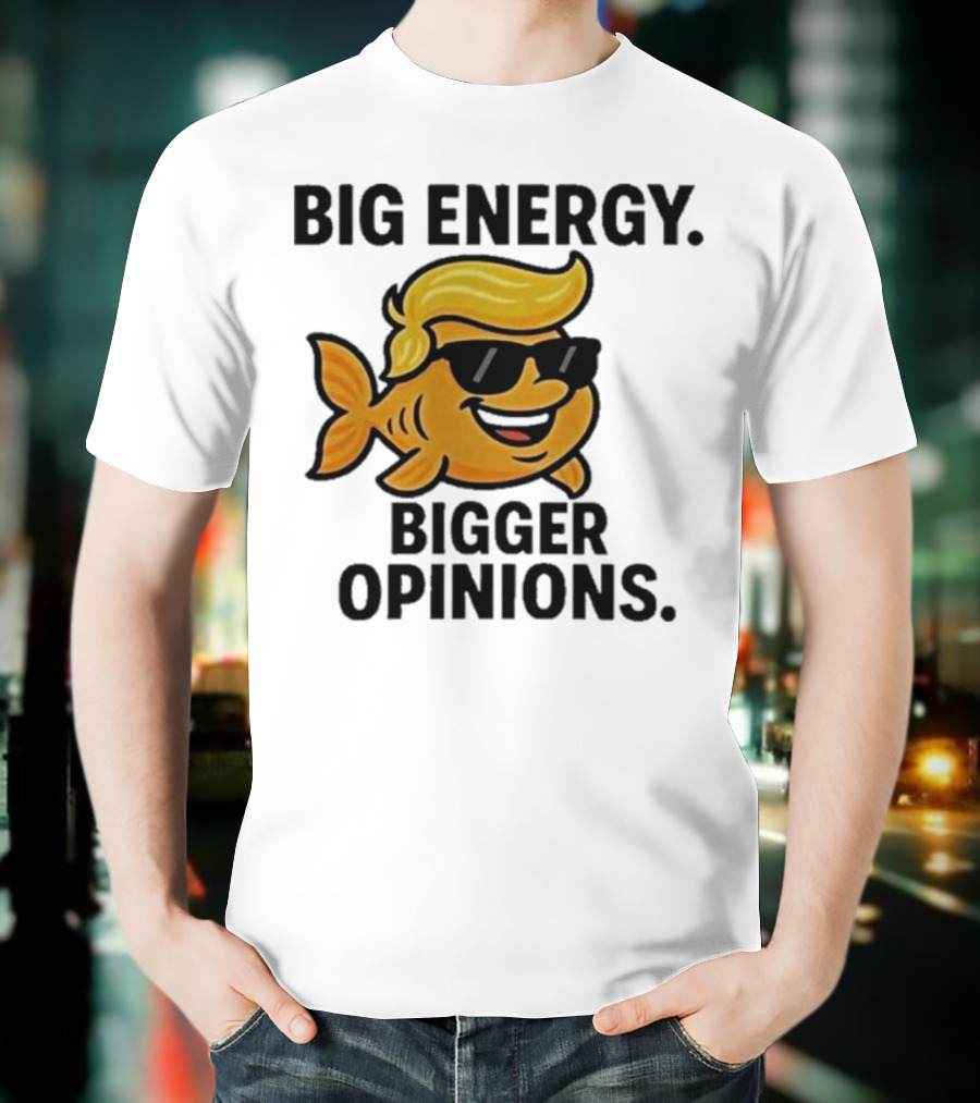 Trump Big Energy Bigger Opinions Cartoon Fish Sunglasses Hairstyle T-Shirt