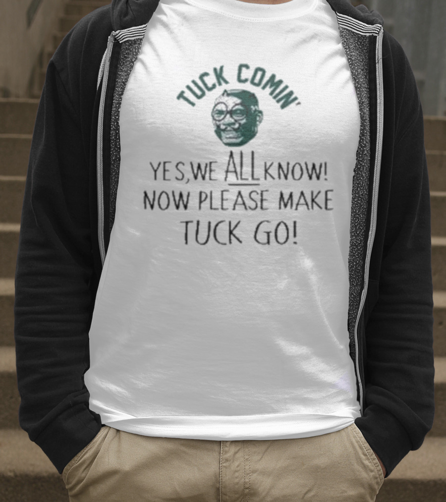 Tuck Comin’ Yes We All Know Now Please Make Tuck Go Iconic Face T-Shirt