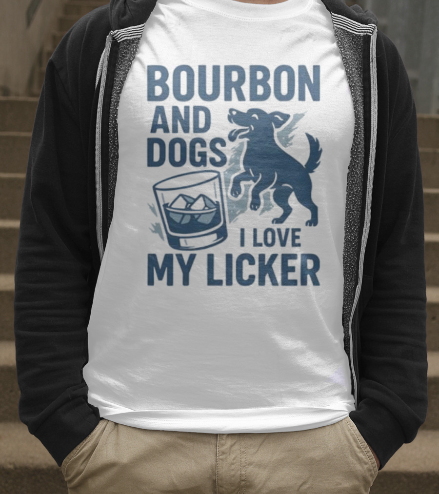 Bourbon And Dogs I Love My Licker Dog And Drink Humor T-Shirt