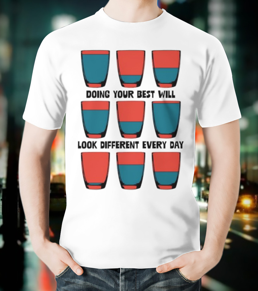 Doing Your Best Will Look Different Every Day Inspirational Quote Cups T-Shirt