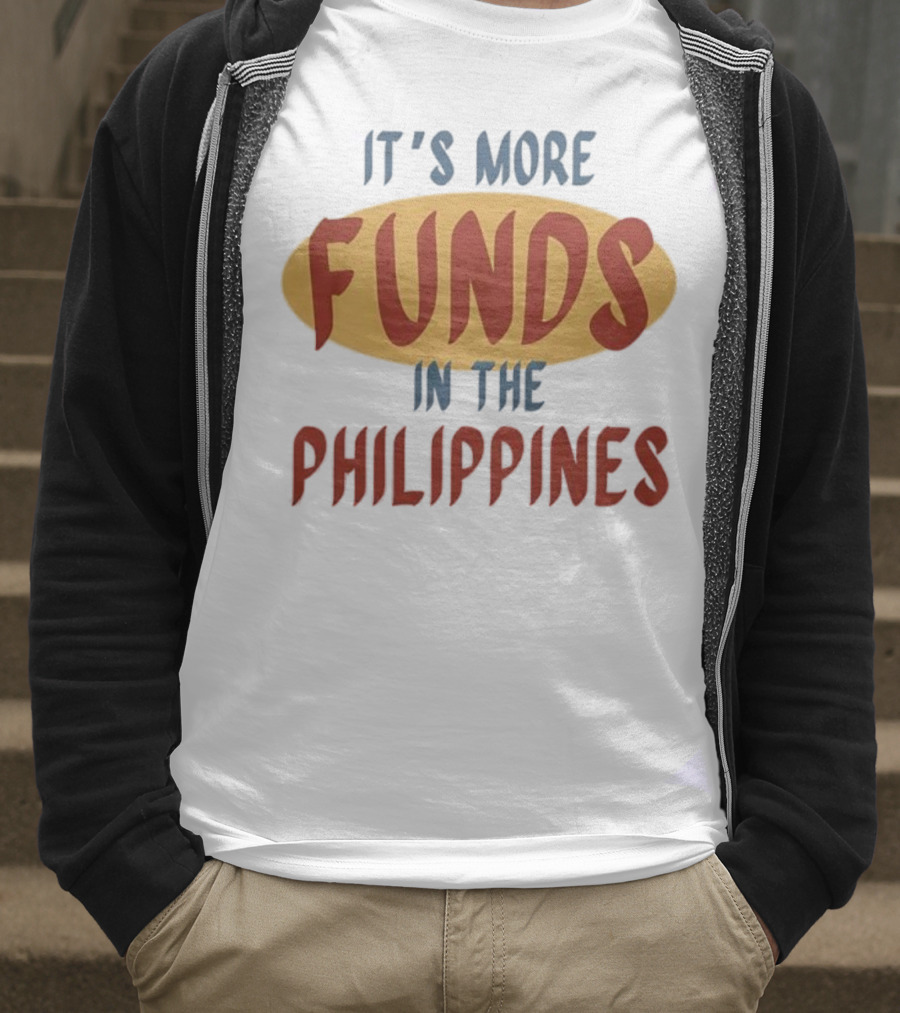It's More Funds In The Philippines T-Shirt