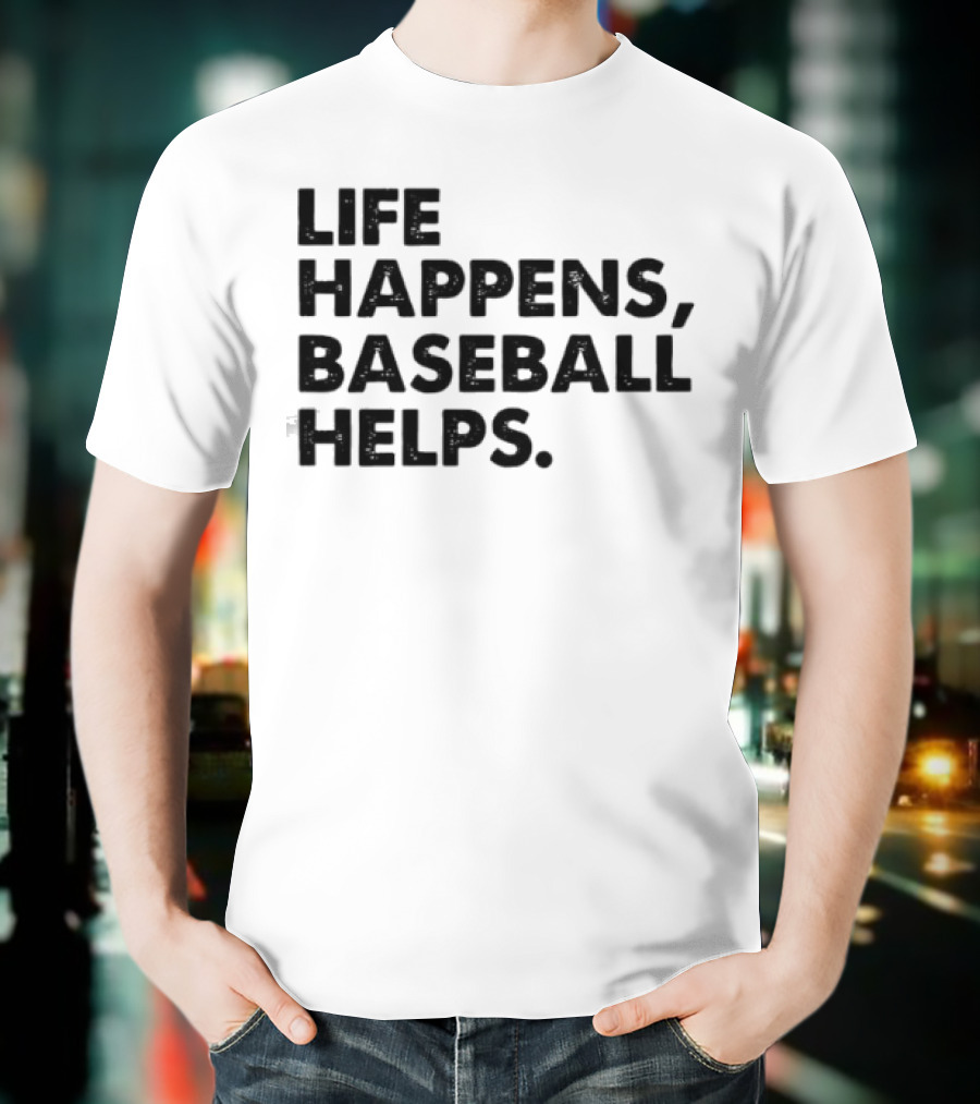 Life Happens Baseball Helps Perfect Game Enthusiast Apparel T-Shirt