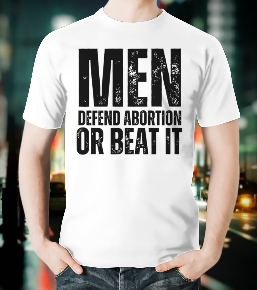 MEN Defend Abortion OR BEAT IT T-Shirt