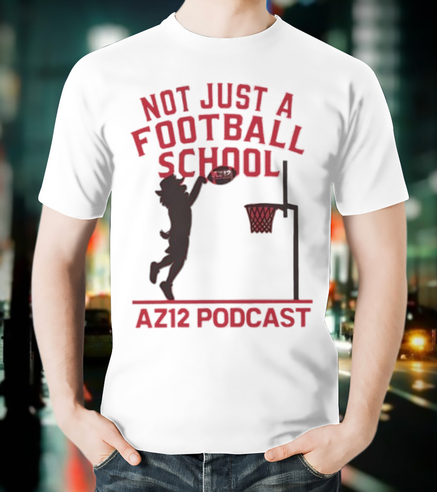 Not Just A Football School Basketball Crossover AZ12 Podcast T-Shirt