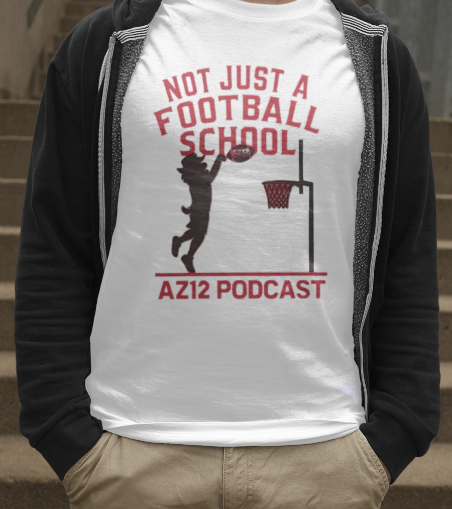 Not Just A Football School Basketball Crossover AZ12 Podcast T-Shirt