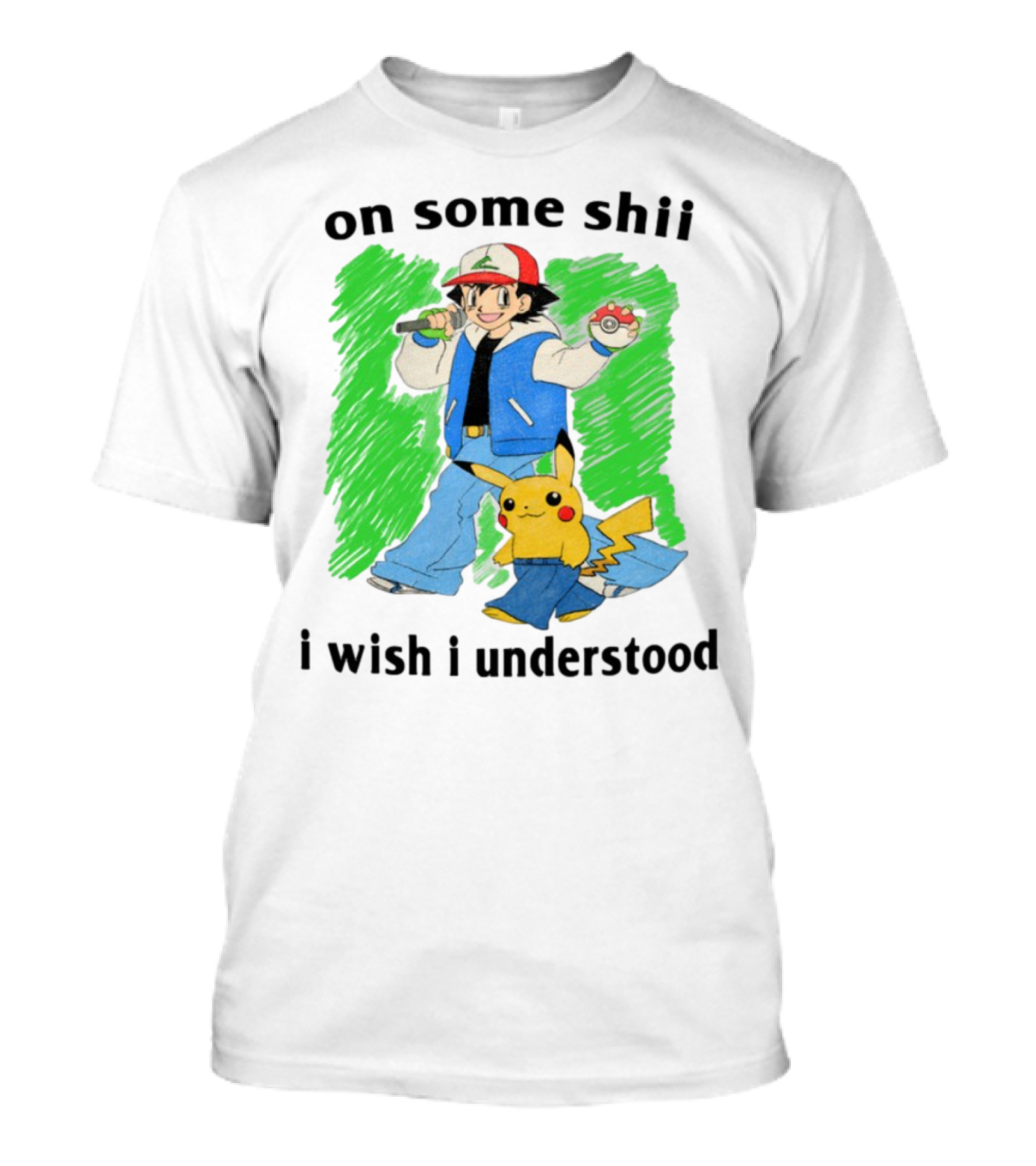 On Some Shii I Wish I Understood Ash And Pikachu Mashup T-Shirt