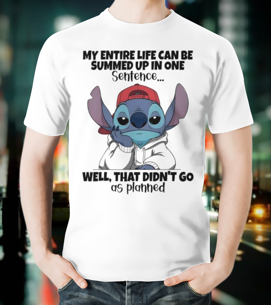 Stitch My Entire Life Can Be Summed Up In One Sentence Well That Didn’t Go As Planned T-Shirt