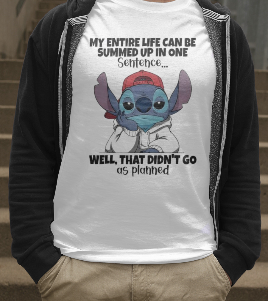 Stitch My Entire Life Can Be Summed Up In One Sentence Well That Didn’t Go As Planned T-Shirt