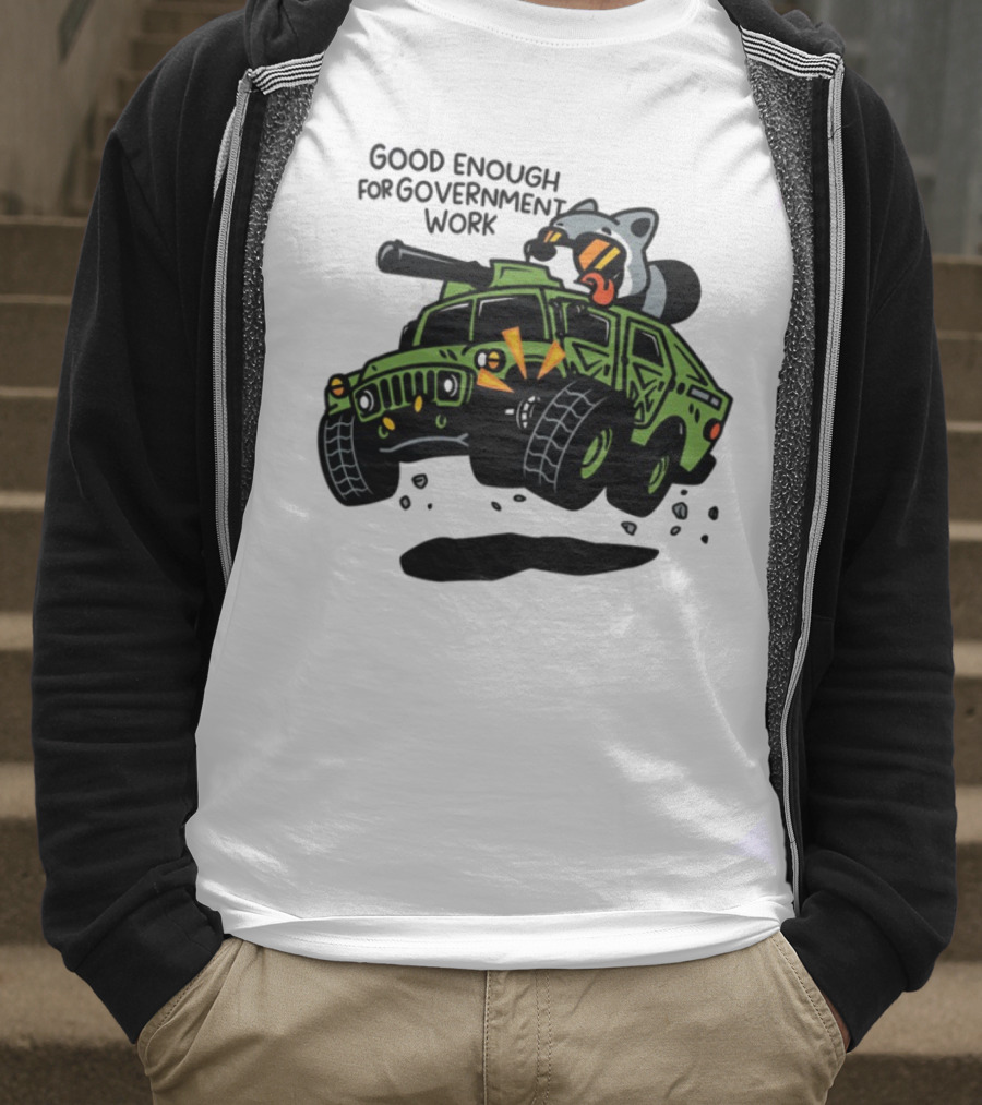 Good Enough For Government Work Raccoon In Military Vehicle T-Shirt