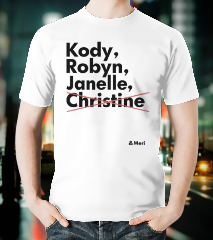 Kody Robyn Janelle Meri Canceled By Christine T-Shirt