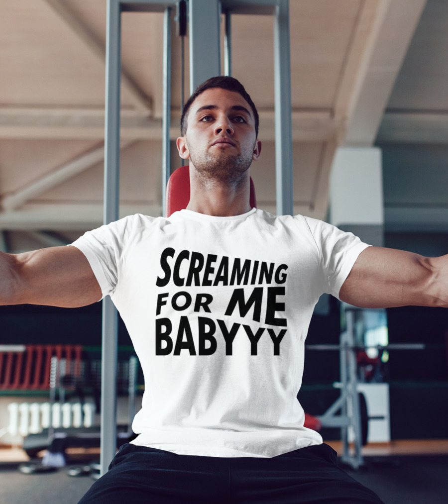 Screaming For Me Babyyy Bold Expressive Text T-Shirt