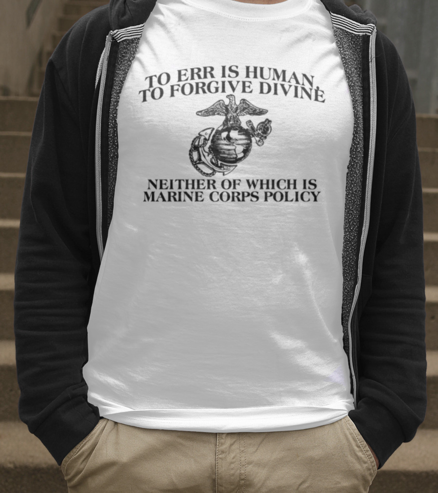 To Err Is Human To Forgive Divine USMC Marines Once T-Shirt