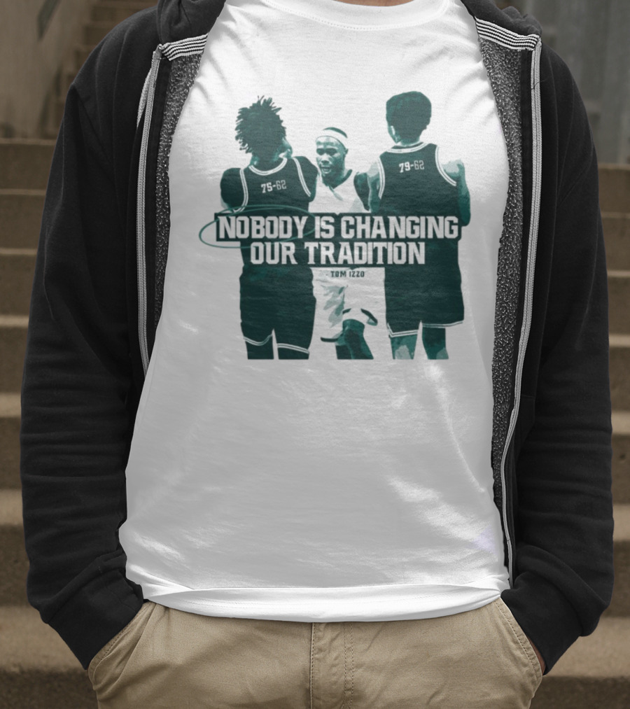 Nobody Is Changing Our Tradition Tom Izzo Basketball Legacy T-Shirt