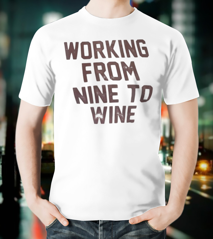 Working From Nine To Wine T-Shirt