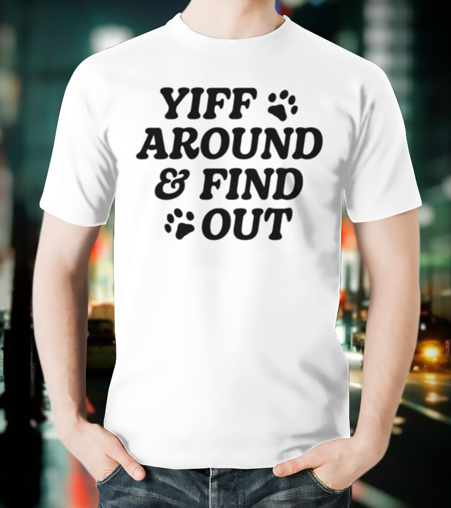 Yiff Around & Find Out Furry Community Inspired Fun Bold Text With Paw Prints T-Shirt