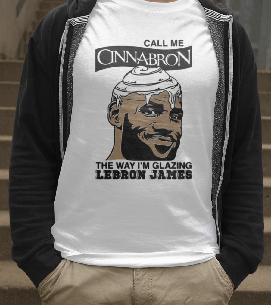 Call Me Cinnabron The Way I'm Glazing LeBron James T-Shirt