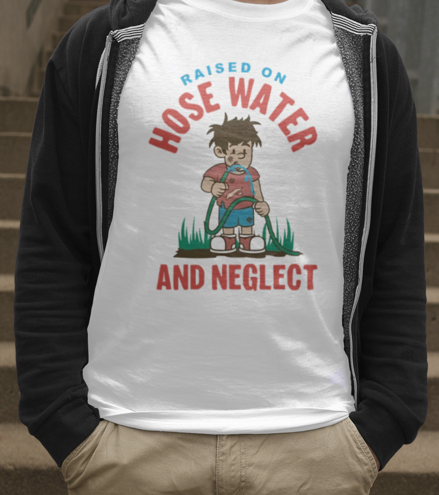 Raised On Hose Water And Neglect GenX Shit Kelly Manno T-Shirt