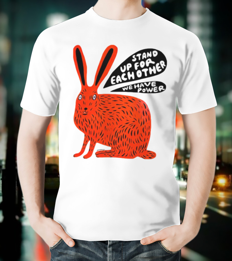 Stand Up For Each Other We Have Power Martha Rich Rabbit T-Shirt