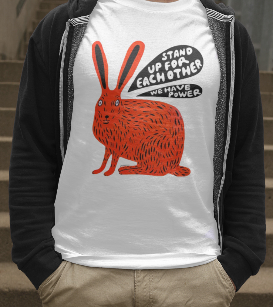 Stand Up For Each Other We Have Power Martha Rich Rabbit T-Shirt