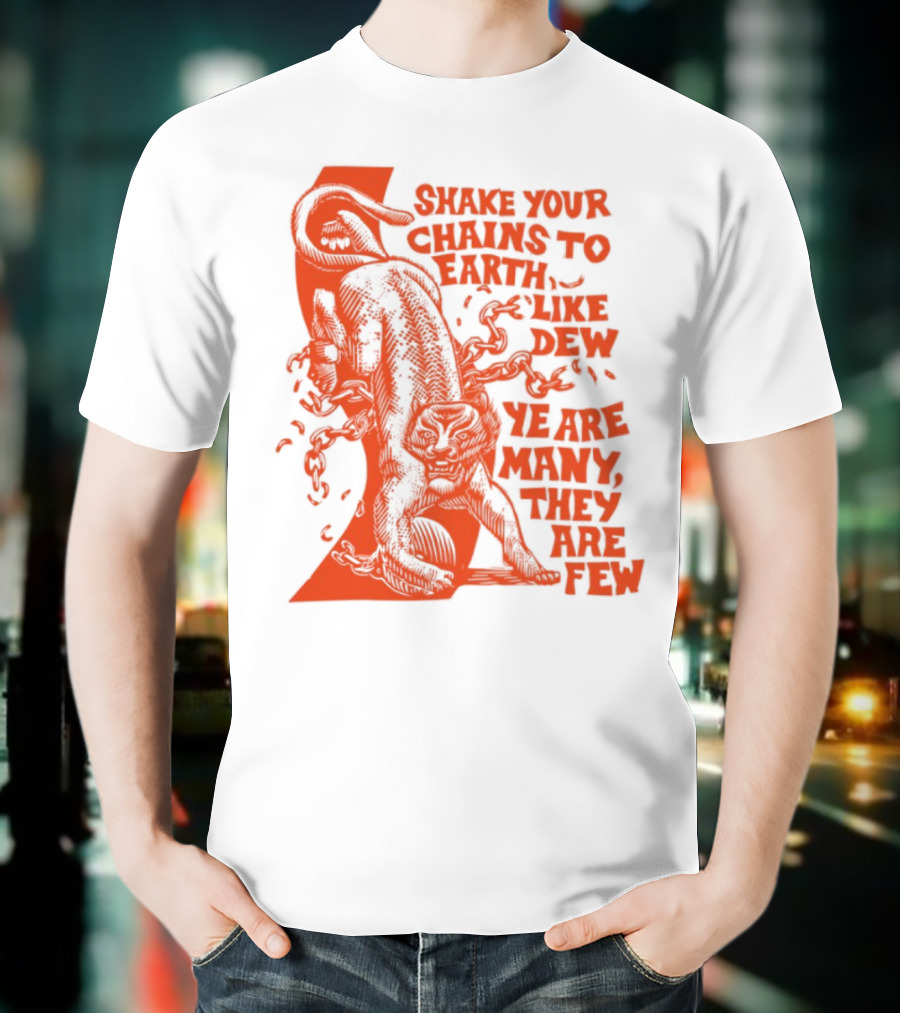 Shake Your Chains To Earth Like Dew Ye Are Many They Are Few Bold Statement T-Shirt