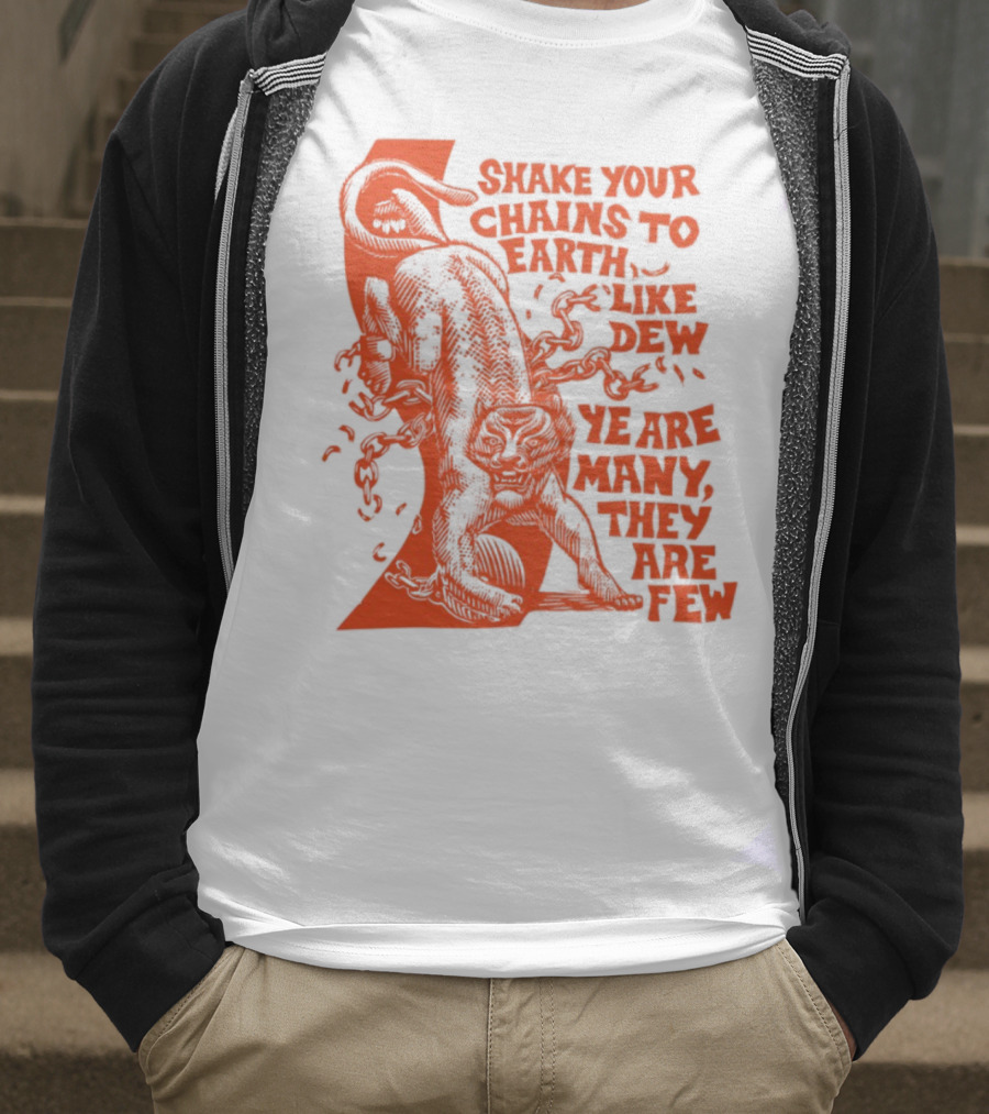 Shake Your Chains To Earth Like Dew Ye Are Many They Are Few Bold Statement T-Shirt