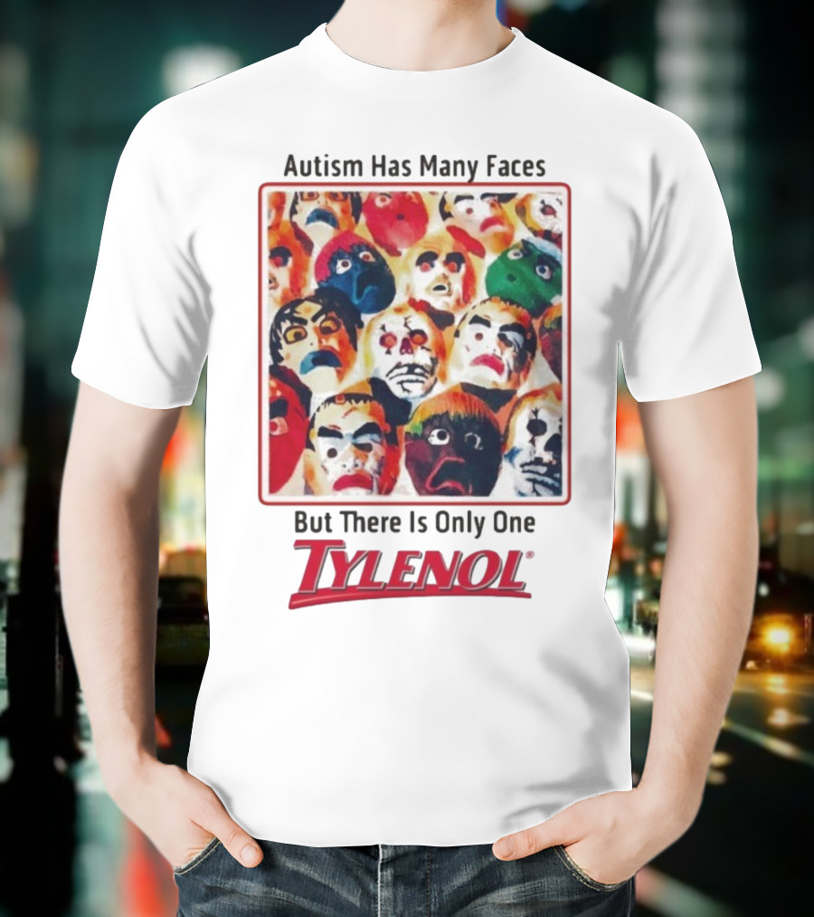 Autism Has Many Faces But There Is Only One Tylenol T-Shirt