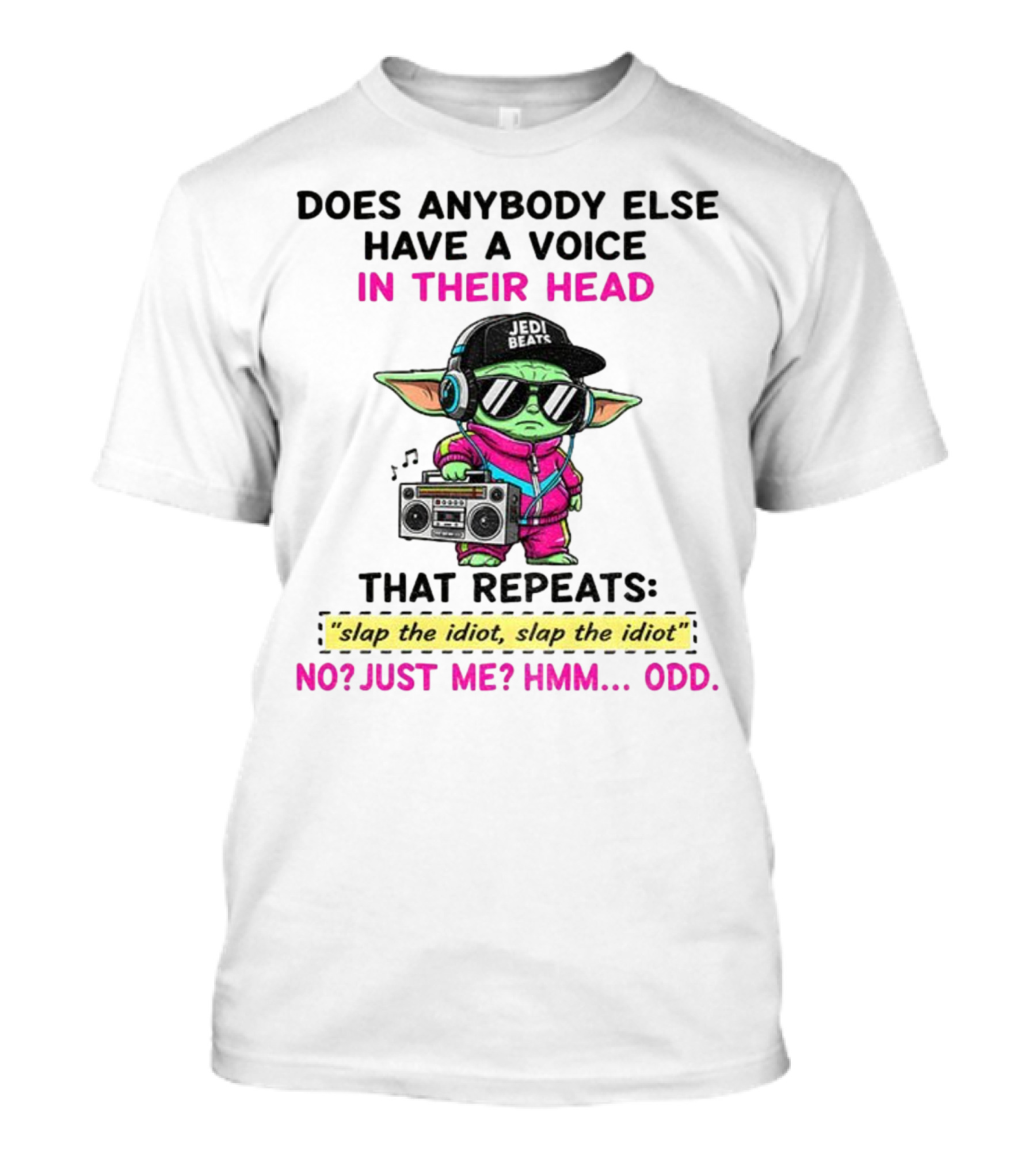 Does Anybody Else Have A Voice In Their Head That Repeats Slap The Idiot Slap The Idiot No Just Me Hmm Odd Jedi Beats Baby Yoda Boombox T-Shirt