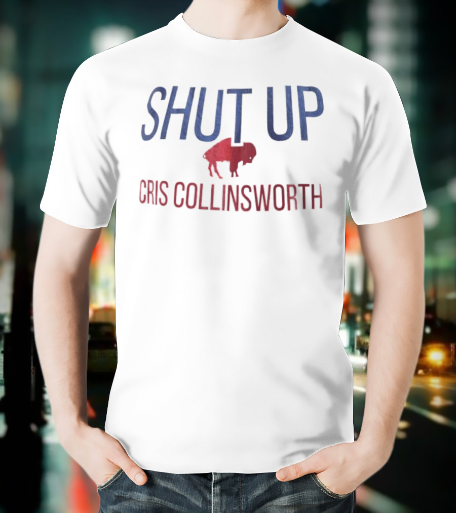 Shut Up Cris Collinsworth Buffalo Bills Fan Apparel T-Shirt