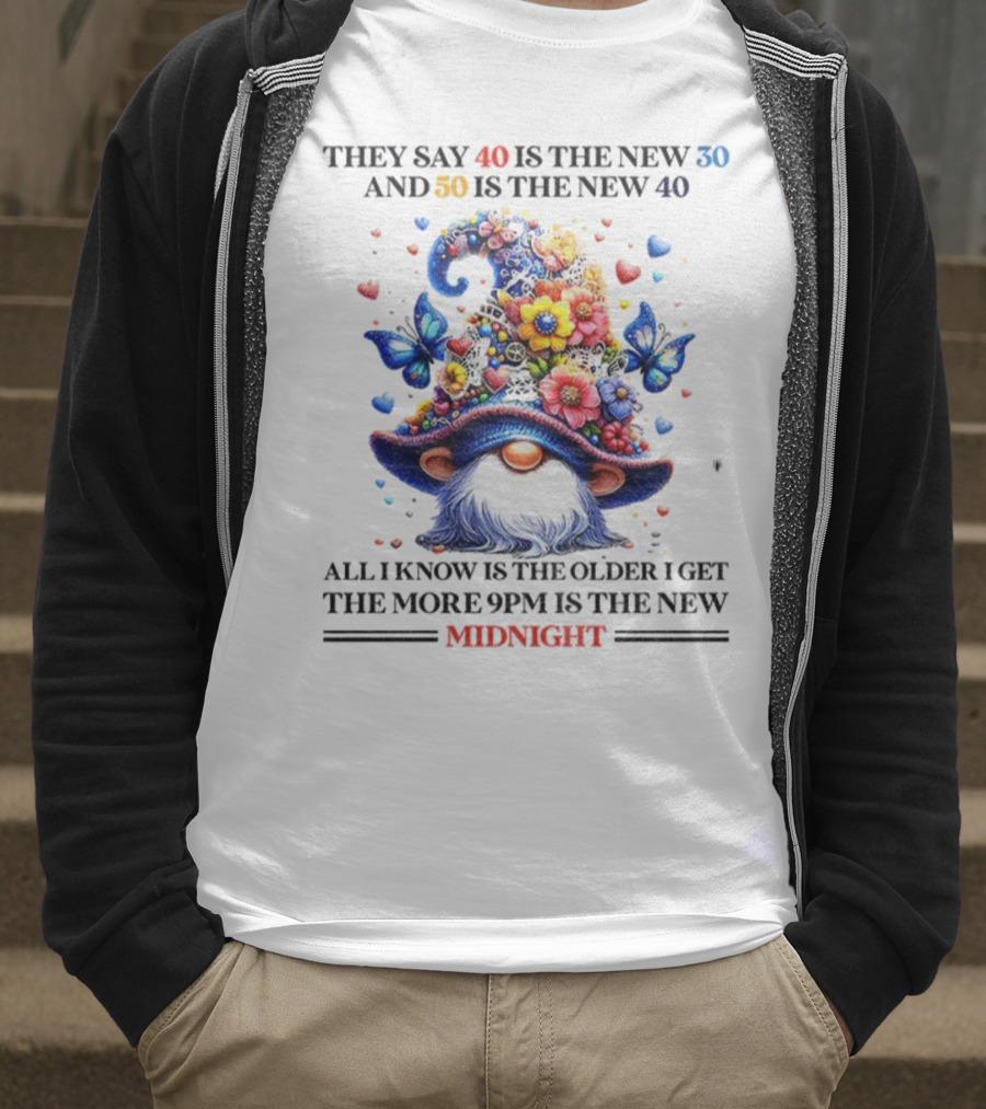 They Say 40 Is The New 30 Funny Gnome Midnight 50 Is The New 40 Older I Get 9PM Is The New T-Shirt
