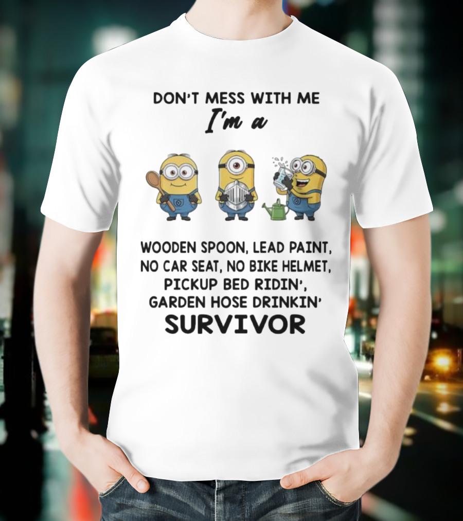 Don't Mess With Me Minions Wooden Spoon Lead Paint No Car Seat No Bike Helmet Survivor T-Shirt