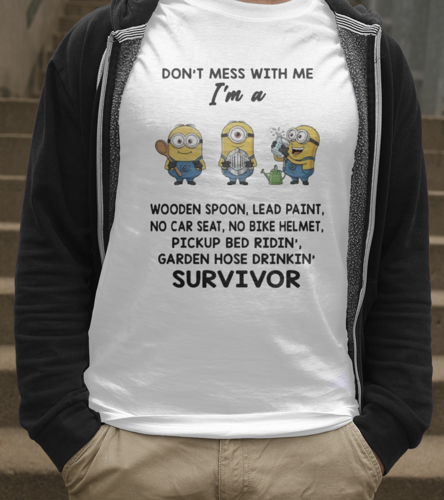 Don't Mess With Me Minions Wooden Spoon Lead Paint No Car Seat No Bike Helmet Survivor T-Shirt