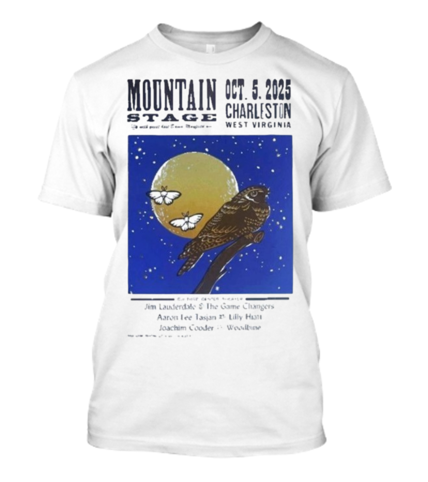 Mountain Stage October 5 2025 Charleston West Virginia Bird Jim Lauderdale The Snow Ganges Aaron Lee Tasjan Sunny War Justin Clyde Woodsite T-Shirt