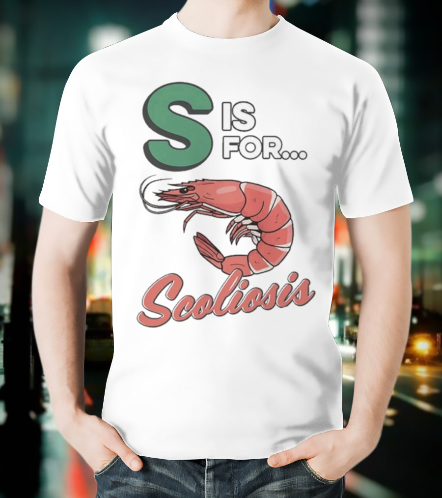 S Is For Scoliosis Shrimp Scoliosis T-Shirt
