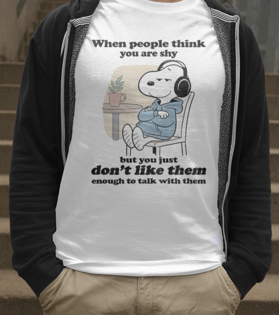When People Think You Are Shy Snoopy Listening Music Don’t Like Them Enough To Talk T-Shirt