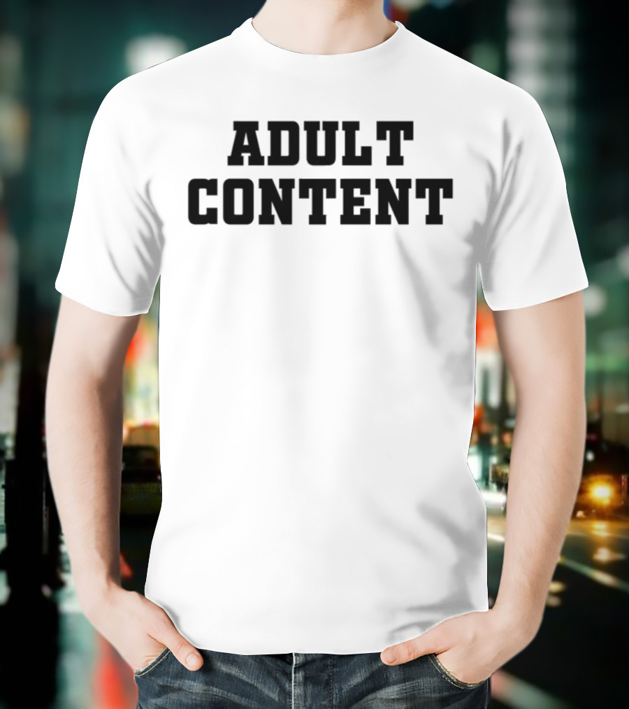 Adult Content Explicit Humor Statement T-Shirt