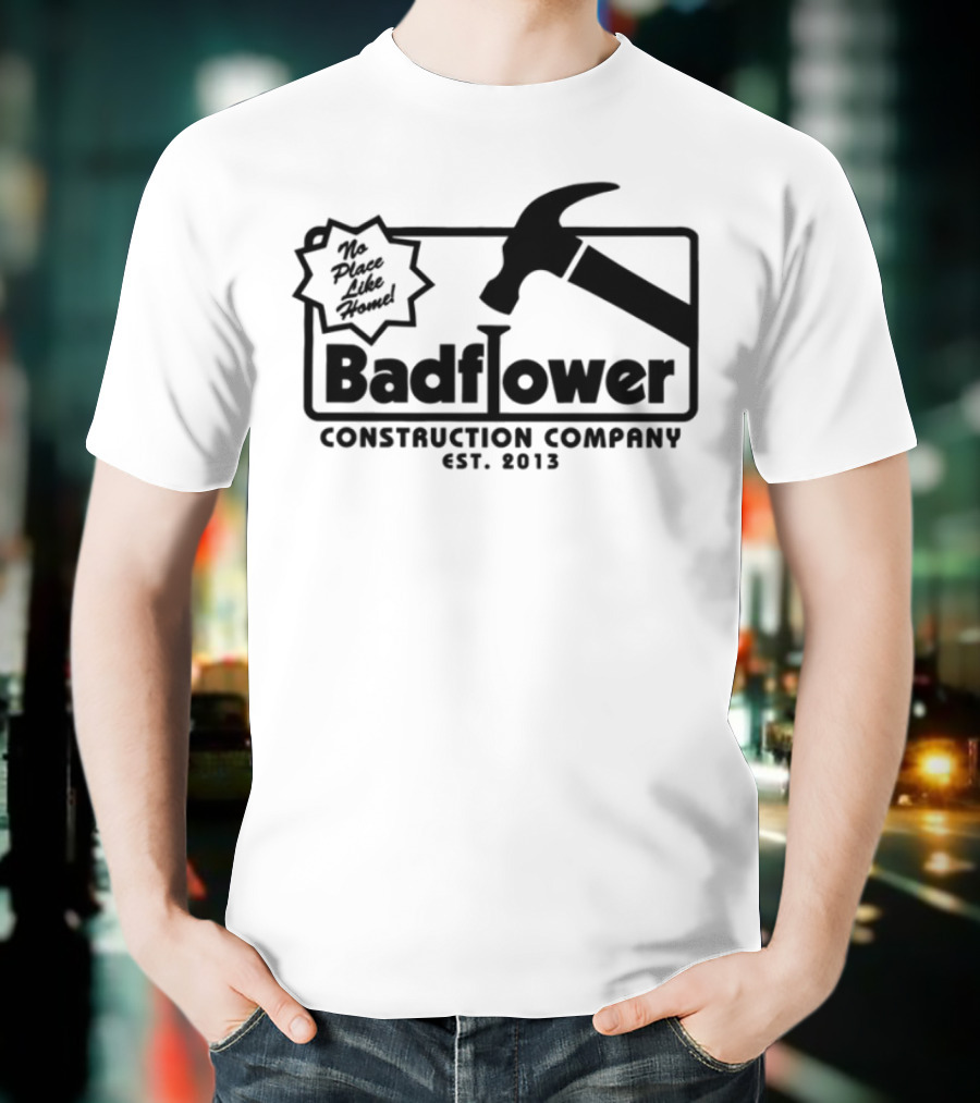 Badflower Construction Company Est. 2013 Hammer Design With Fun Message T-Shirt